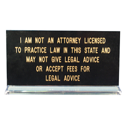 Missouri notaries, protect yourself! Inform your clients that you are not an attorney and cannot give legal advice or accept fees for legal services. This eye-catching sign is printed in gold letters on a black background with a clear acrylic base. Available in English and Spanish. This is an essential item that should be added to your Missouri notary supplies order.